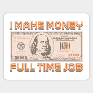 I Make Money - Full Time Job Sticker